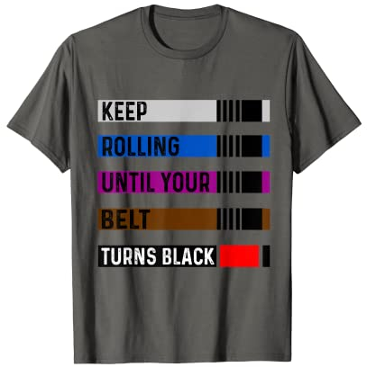 Keep Rolling Till Your Belt Turns Blacks Brazilian BJJ T-Shirt
