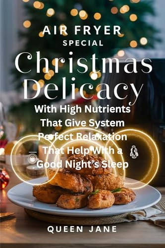 Air Fryer Special Christmas Delicacy With High Nutrients : That Give System Perfect Relaxation That Help with a Good Night's Sleep