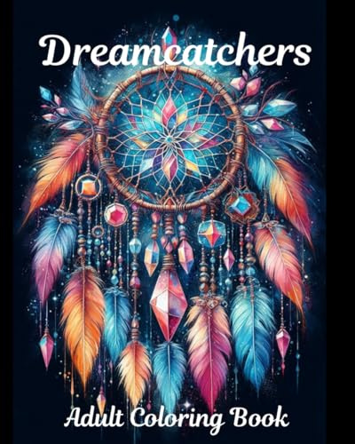 Dreamcatchers Adult Coloring Book: 50 relaxing dreamcatchers of flowers, stars & moon, nature, galaxy, and many more for stress relief