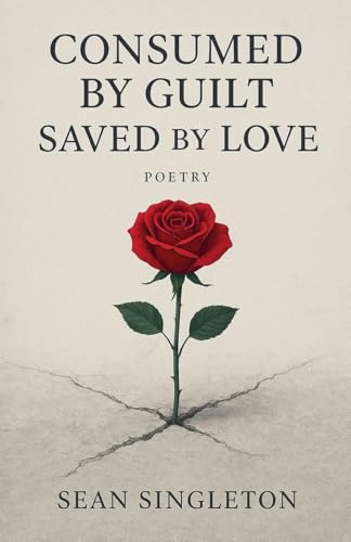 Consumed By Guilt, Saved By Love.