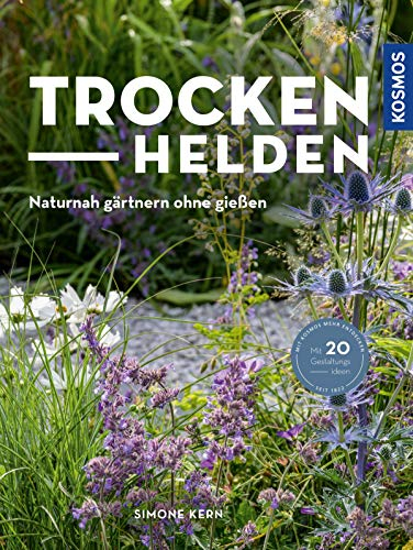 Trockenhelden: Naturnah gärtnern ohne gießen