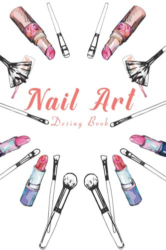 Nail Art Design Book: A Beginners Guide to Basic Nail Art Designs Easy, Step-by-Step Instructions for Creative.