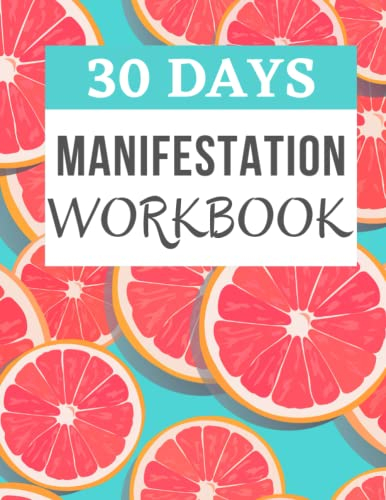 30 DAYS MANIFESTATION WORKBOOK: Size – 8.5 by 11 inches – 88 Pages – Entrepreneurs, housewives, students, teachers, professionals, Business owners, ... college students, parents ,mentors, coaches