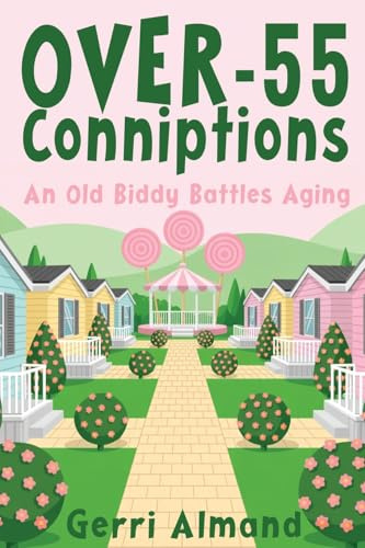 Over-55 Conniptions: An Old Biddy Battles Aging