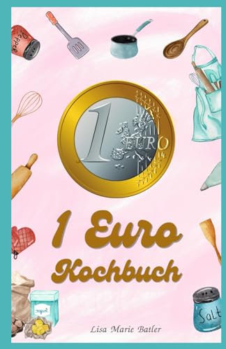 1 Euro Kochbuch - So kannst du in Krisensituationen, und Blackout überleben. 40 Gerichte für den Notfall: Einfaches, günstiges und leckeres Essen? Blackout Kochbuch