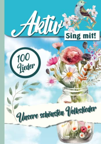 Unsere 100 schönsten Volkslieder - Sing mit!: Ein Liederbuch aus der Aktiv Reihe (Aktiv durch das Jahr in der Demenz und Seniorenbetreuung. Ideen, Spiel, Spaß und Rätsel für das ganze Jahr.)