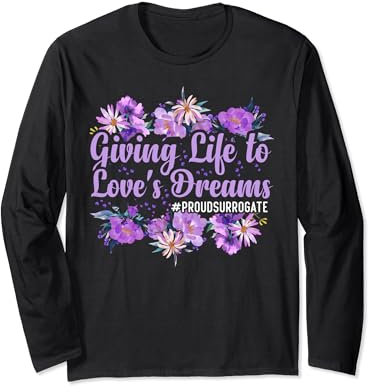 Giving Life To Love's Dreams - Surrogate Mother Long Sleeve T-Shirt