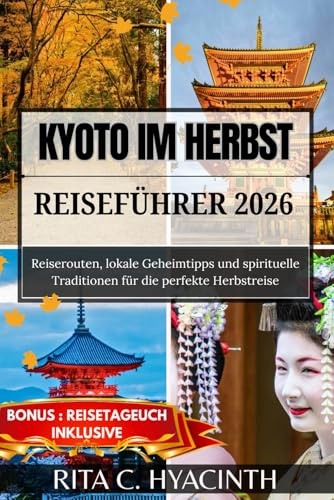 KYOTO IM HERBST REISEFÜHRER 2026: Reiserouten, lokale Geheimtipps und spirituelle Traditionen für die perfekte Herbstreise