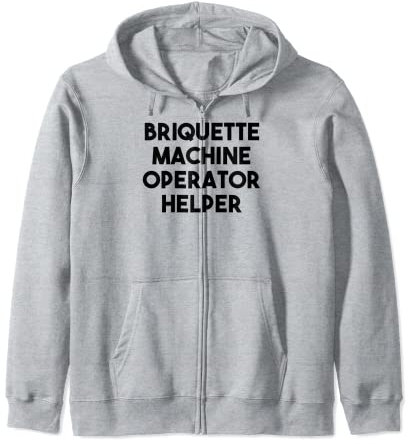 Briquette Machine Operator Helper Zip Hoodie
