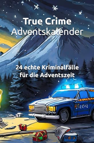 True Crime Adventskalender: 24 echte Kriminalfälle für die Adventszeit