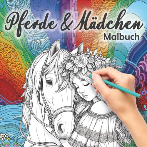 Pferde & Mädchen Malbuch: Für Kinder ab 8 Jahren. Das perfekte Ausmalbuch und Geschenk für Kinder zur Förderung der Achtsamkeit und Kreativität.