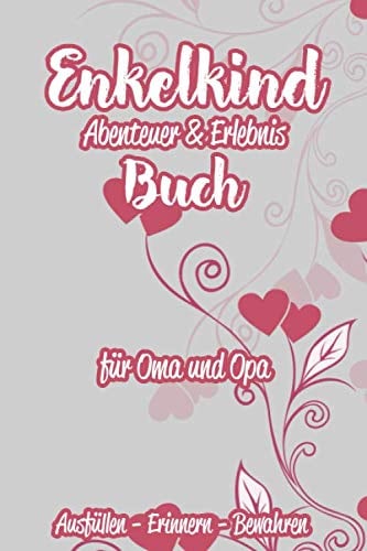 Enkelkind Abenteuer & Erlebnis Buch für Oma und Opa - ausfüllen - erinnern - bewahren: Enkel Erinnerungs & Erlebnistagebuch zum ausfüllen und ... die Großeltern I A5 I 120 Seiten I Softcover