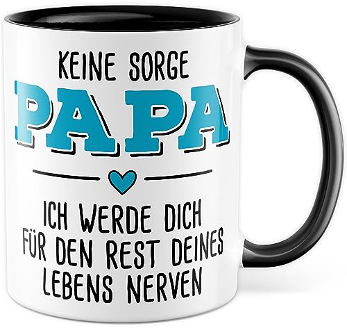 Tasse Papa Geschenk, Keine Sorge Papa, ich werde dich für den Rest deines Lebens nerven Geschenkidee Kaffeetasse mit Spruch lustig Kaffee-Becher Familie Geburtstag Weihnachten (Papa)