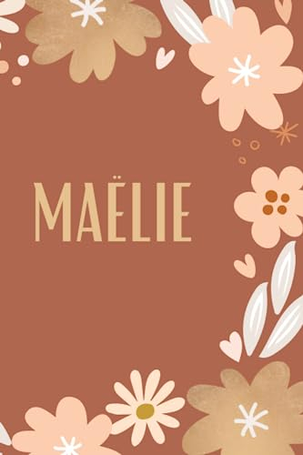 Carnet de notes personnel pour le prénom Maëlie: Une ideé idéal comme un Cadeau d'anniversaire personnalisé pour vous ou votre amie, 120 pages.