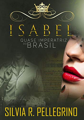 ISABEL - QUASE IMPERATRIZ DO BRASIL (Portuguese Edition)