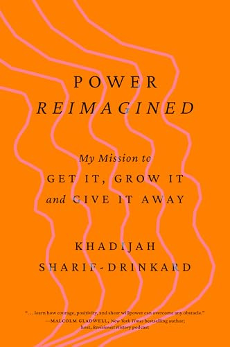 Power Reimagined: My Mission to Get It, Grow It, and Give It Away