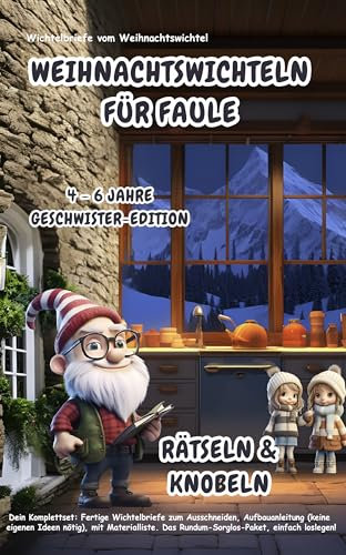 Wichtelbriefe vom Weihnachtswichtel Weihnachtswichteln für Faule: Rätseln & Knobeln (4-6 Jahre) Geschwister-Edition: Fertige Wichtelbriefe und Aufbauanleitungen (keine eigenen Ideen nötig)