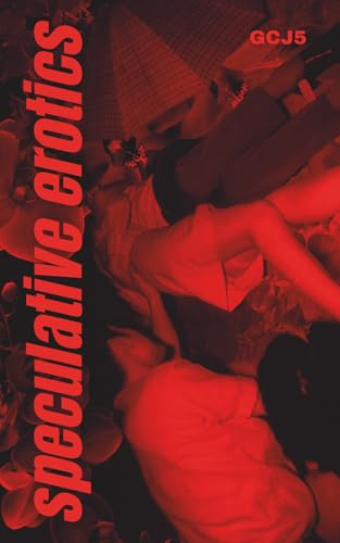 God's Cruel Joke 5 - SPECULATIVE EROTICS (God's Cruel Joke literary magazine)