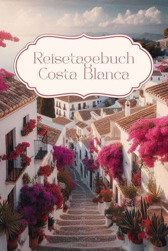 Reisetagebuch Spanien: Costa Blanca: Reisetagebuch zum Ausfüllen Spanien, Costa Blanca, Reiseplaner, Notizbuch für die Reise, 30 Tage, A5-Format, Geschenk Urlaub, Spanien Fans