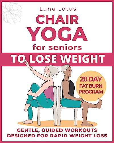 Chair Yoga for Seniors To Lose Weight: 28-Day Guided Challenge for Rapid Weight Loss Sitting Down with Gentle Exercises for Just Few Minutes Per Day. (Fitness for Seniors) (English Edition)