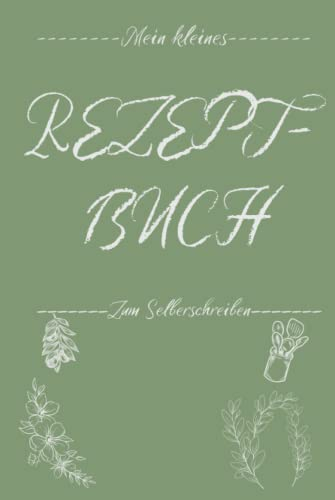 Mein großes Rezeptbuch zum Selberschreiben: DIY DIN A5 Koch- und Backbuch zum Selberschreiben - Ideal auch als Geschenkidee