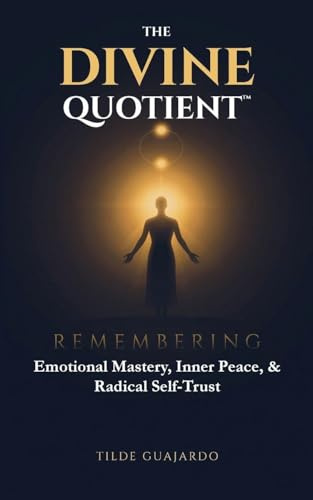 The Divine Quotient: Remembering Emotional Mastery, Inner Peace, & Radical Self-Trust