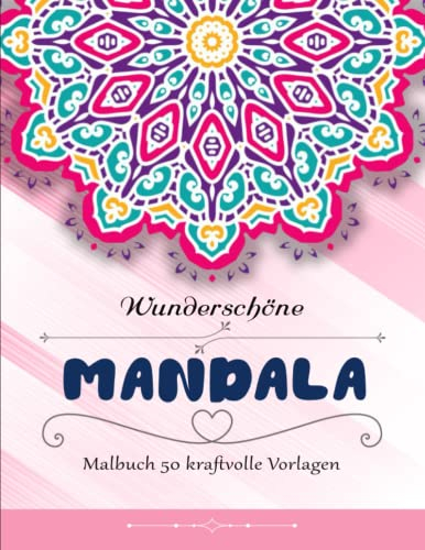 Mandala Malbuch 50 kraftvolle Vorlagen - Stress Abbauen: 50 atemberaubende Anti-Stress-Mandala-Malseiten für Erwachsene und Jugendliche | Mit Einzigartigen Bildern