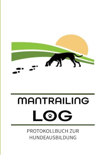 Mantrailing: Protokollbuch zur Hundeausbildung