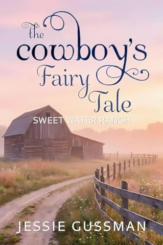 The Cowboy's Fairy Tale (Sweet Water Ranch Western Cowboy Romance, Band 6)