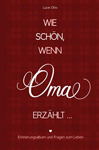 Wie schön, wenn Oma erzählt - Erinnerungsalbum und Fragen zum Leben: Fragebuch für Erinnerungen und Erlebnisse, Geschenk für Großmutter zum Erzählen
