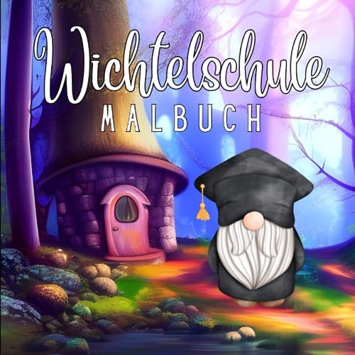 Malbuch Wichtelschule: 30 zauberhafte Malvorlagen für Schulanfänger und Schulkinder