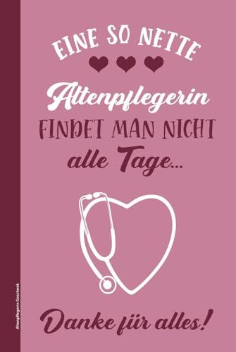 Altenpflegerin Geschenk: Schönes Altenpfleger Notizbuch A5 für Frauen als Dankeschön Pflege die Geschenkidee Danke an Pflegerin für Altenpflege mit Herz praktisches Buch als kleine Aufmerksamkeit