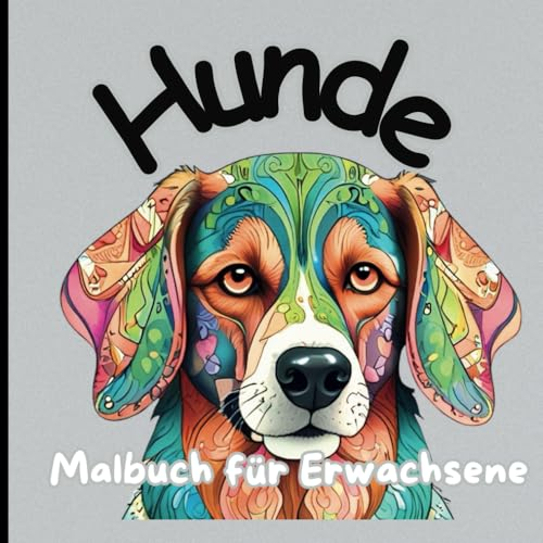 hunde malbuch für erwachsene: Ich liebe dich immer, mein Hund