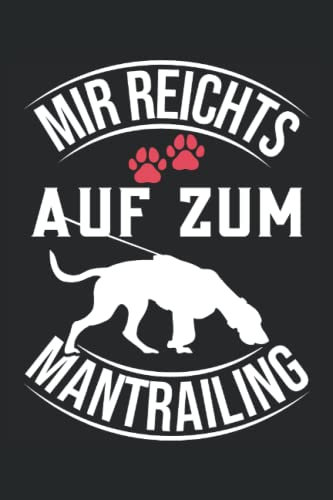 Mir reichts auf zum Mantrailing: Mantrailing Notizbuch für Hundeliebhaber und Hundebesitzer - Erfasse Notizen für den Hundesport und Rettungshundearbeit.