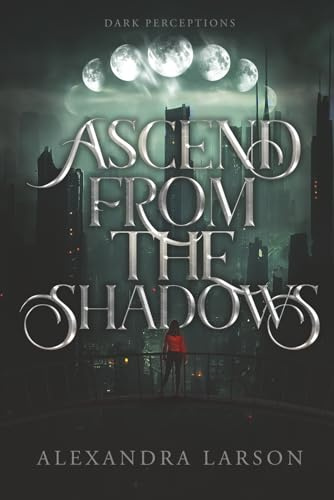 Ascend from the Shadows (Dark Perceptions, Band 1)