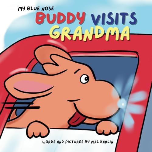 My Blue Nose Buddy Visits Grandma: A Tale of a Dog Born with a Blue Nose that Glows (My Blue Nose Buddy- A Tale of a Dog Born With A Blue Nose That Glows, Band 2)