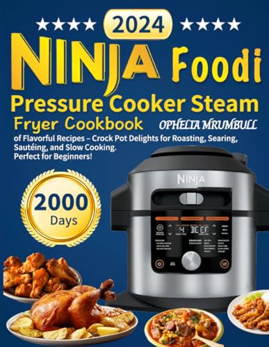 Ninja Foodi Pressure Cooker Steam Fryer Cookbook: 2000 Days of Flavorful Recipes – Crock Pot Delights for Roasting, Searing, Sautéing, and Slow Cooking. Perfect for Beginners!