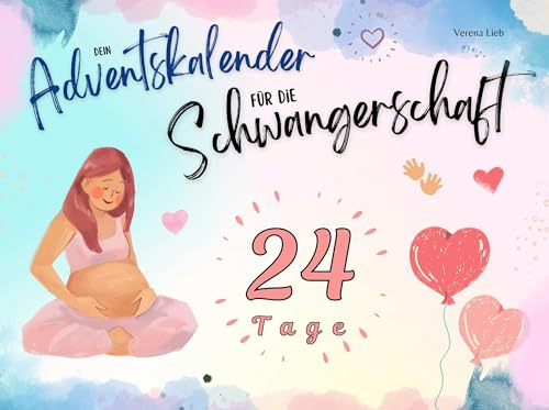 Dein Adventskalender für die Schwangerschaft: 24 Tage voller Entspannung und Freude für werdende Mütter in der Vorweihnachtszeit
