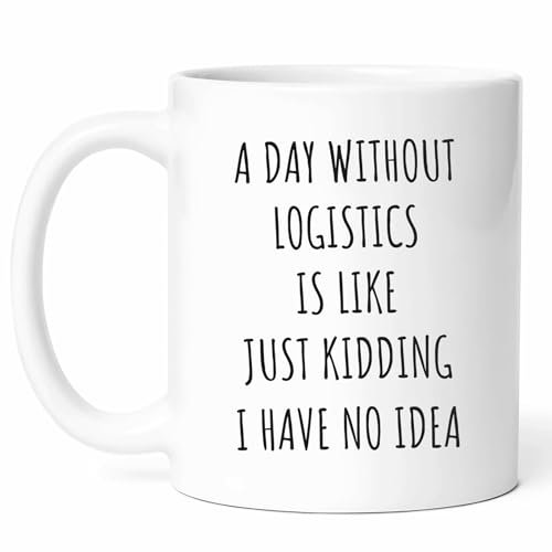 Mug « A Day Without Logistics Is Like » – Tasse à café professionnelle – Cadeau amusant pour les responsables logistiques – Cadeau unique de gestion de la chaîne d'approvisionnement – Cadeau de