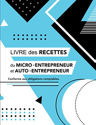 Livre des Recettes du Micro-Entrepreneur et Auto-Entrepreneur | Conforme aux obligations comptables: Livre de Compte Auto-Entrepreneur | Carnet de Compte | Livre De Caisse Simple | A4 | 110 pages