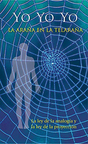 Yo - Yo - Yo. La araña en la telaraña: La ley de la analogía y la ley de la proyección (Spanish Edition)