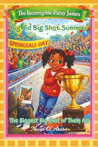 Big Kid Big Shot Summer: The Biggest Big Shot of Them All (The Incorrigible Patsy James, Band 3)