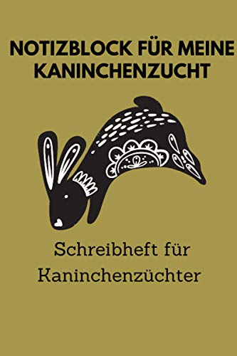 Notizblock für meine Kaninchenzucht, Schreibheft für Kaninchenzüchter: 6x9 Taschenbuch für über 100 Eintragungen, alle Nachwüchse und Kreuzungen im ... Kaninchenzüchter, auch als Geschenk geeignet