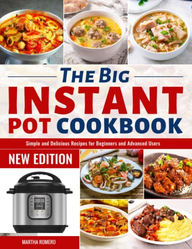 The Big Instant Pot Cookbook: Simple and Delicious Recipes for Beginners and Advanced Users