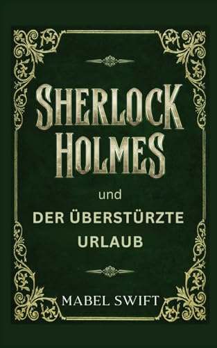 Sherlock Holmes und der überstürzte Urlaub (Sherlock Holmes Mysterien, Band 3)