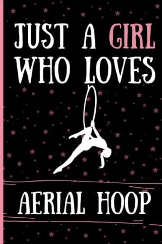 Just A Girl Who Loves Aerial Hoop Sketchbook: Cute Funny Aerial Hoop Lovers Sketch Book | Aerial Hoop Sketching Book For Girls Who Love Drawing |Great ... Valentine's Day | 6 x 9 inches ,110 pages