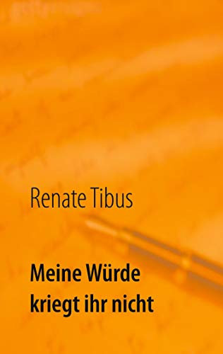 Meine Würde kriegt ihr nicht: Eine wahre Geschichte