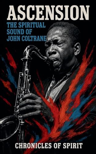 Ascension: The Spiritual Sound of John Coltrane