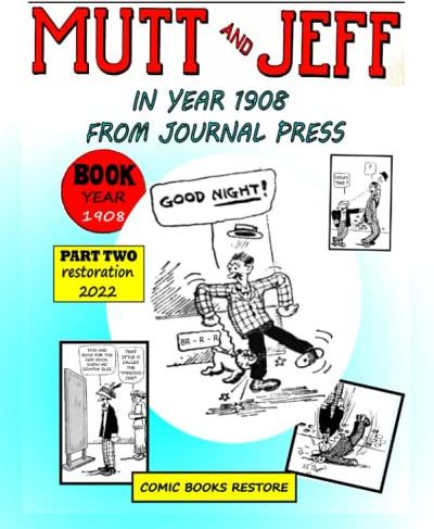 Mutt and Jeff, Year 1908 from press journal:: Mutt and Jeff, Year 1908 from press journal: Part 2, restoration 2022