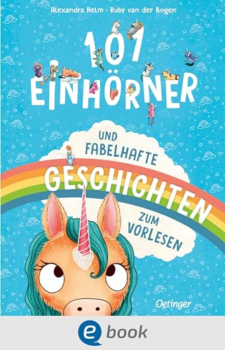 101 Einhörner und fabelhafte Geschichten: Zauberhaftes Vorlesebuch mit magischen Geschichten für Kinder ab 4 Jahren (Wimmeliges Wissen über fabelhafte Wesen)